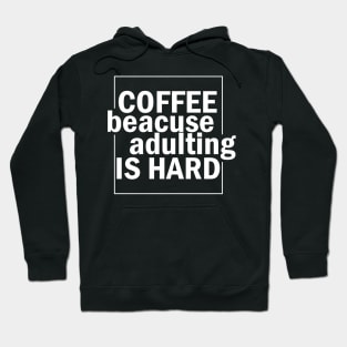 Coffee because adulting is hard. Hoodie